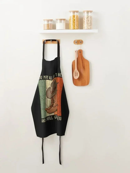 You May All Go To Hell And I Will Go To Texas For Kitchen Apron