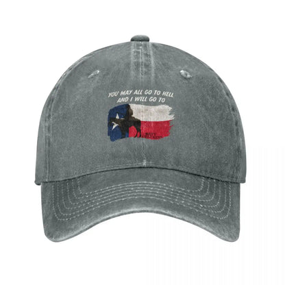 You May All go to Hell and I will go to Texas Quote Baseball Cap