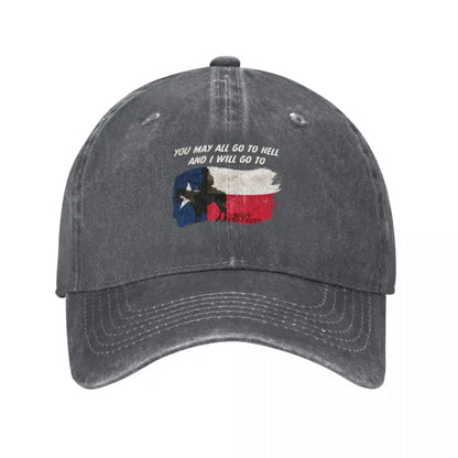 You May All go to Hell and I will go to Texas Quote Baseball Cap