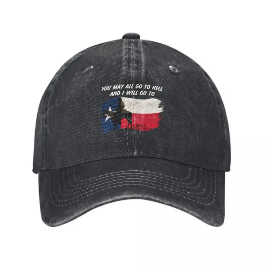 You May All go to Hell and I will go to Texas Quote Baseball Cap