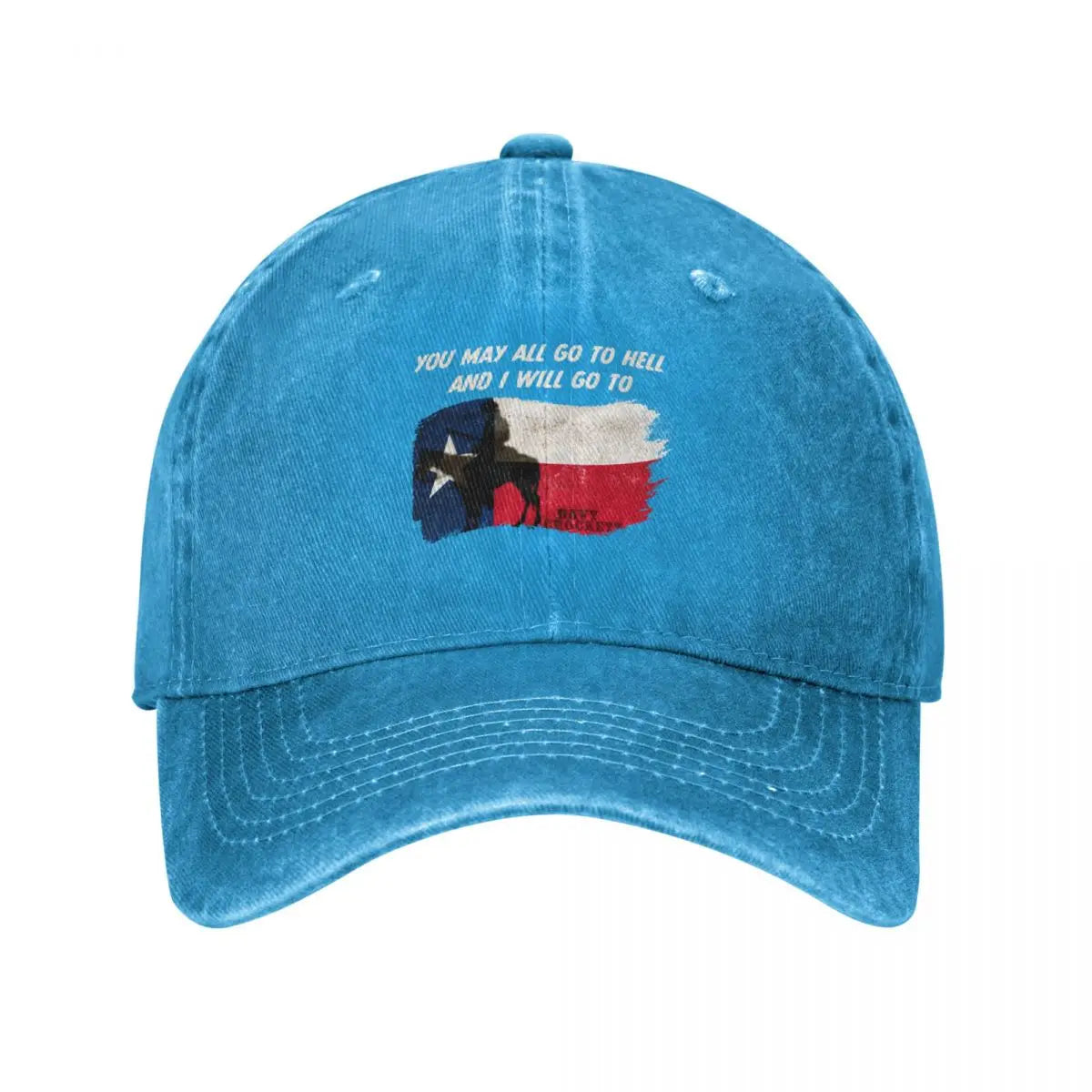 You May All go to Hell and I will go to Texas Quote Baseball Cap